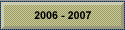 2006 - 2007