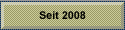 Seit 2008